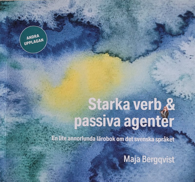 Starka verb & passiva agenter : en lite annorlunda lärobok om det svenska språket