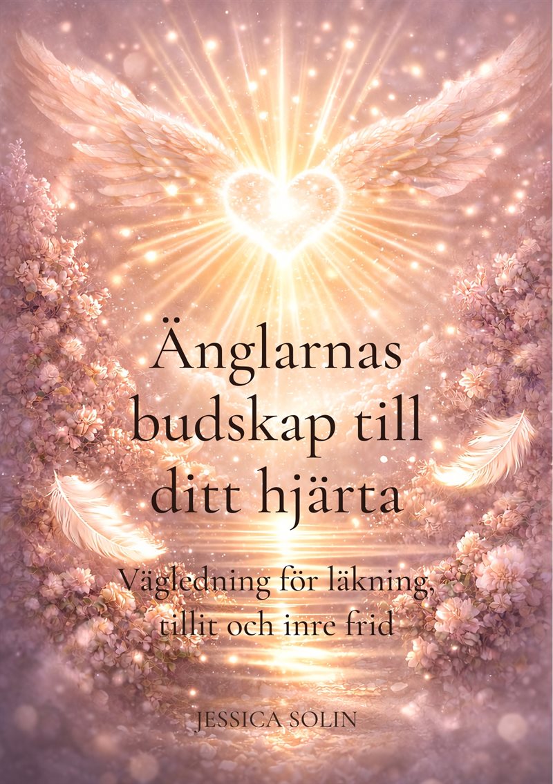 Änglarnas budskap till ditt hjärta : Vägledning för läkning, tillit och inre frid