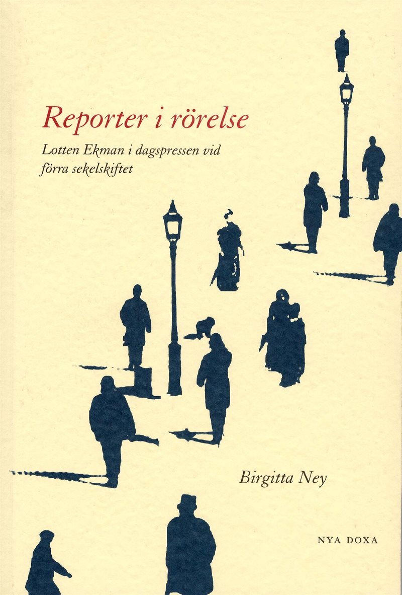 Reporter i rörelse : Lotten Ekman i dagspressen vid förra sekelskiftet