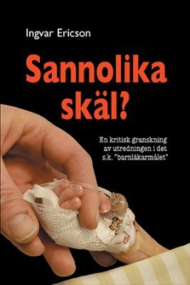 Sannolika skäl? : en kritisk granskning av utredningen i det s.k. "barnläkarmålet"