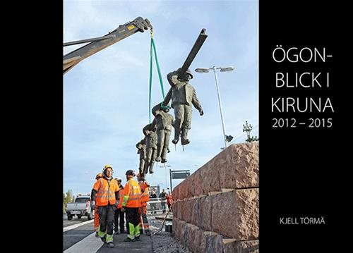 Ögonblick i Kiruna 2012-2015