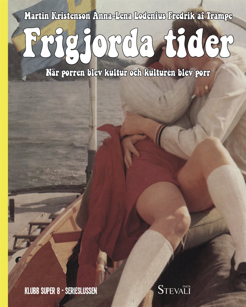 Frigjorda tider : när porren blev kultur och kulturen blev porr