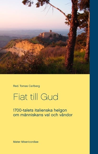 Fiat till Gud : 1700-talets italienska helgon om människans val och våndor