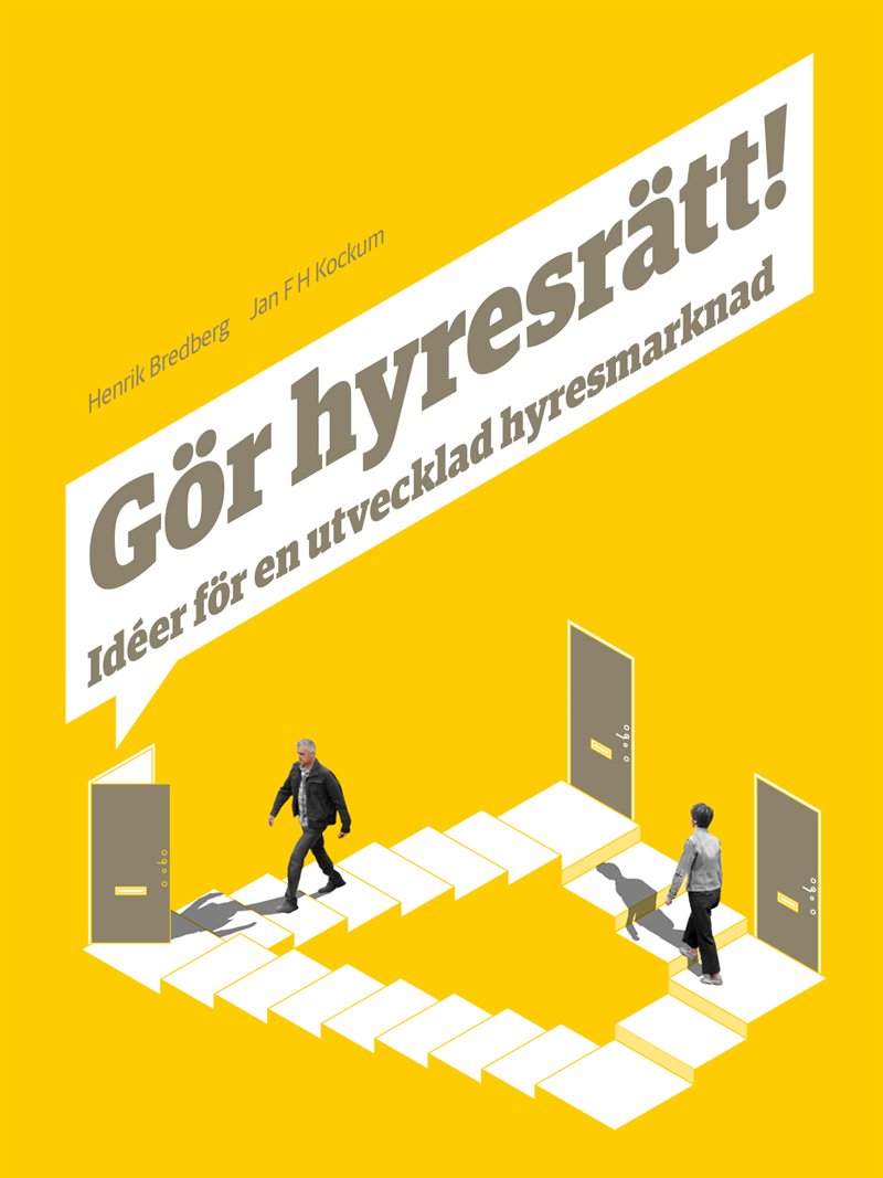 Gör hyresrätt! : idéer för en utvecklad hyresmarknad