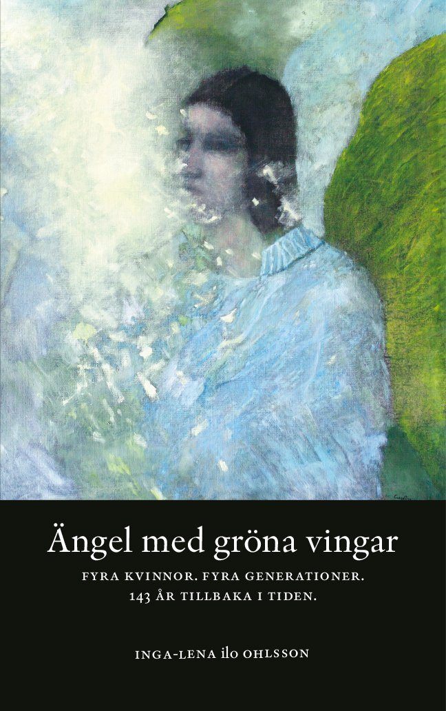 Ängel med gröna vingar : fyra kvinnor, fyra generationer, 143 år tillbaka i tiden