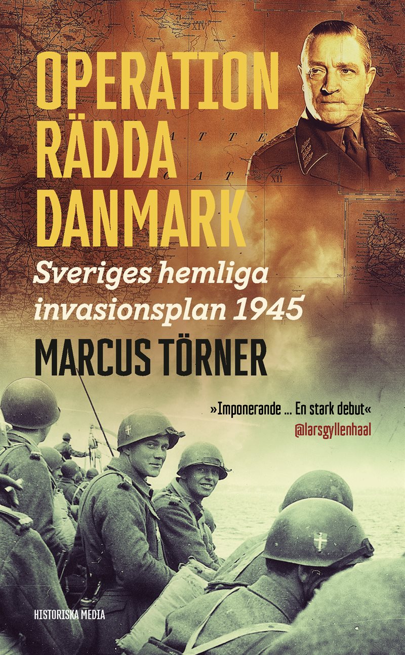 Operation Rädda Danmark : Sveriges hemliga invasionsplan 1945