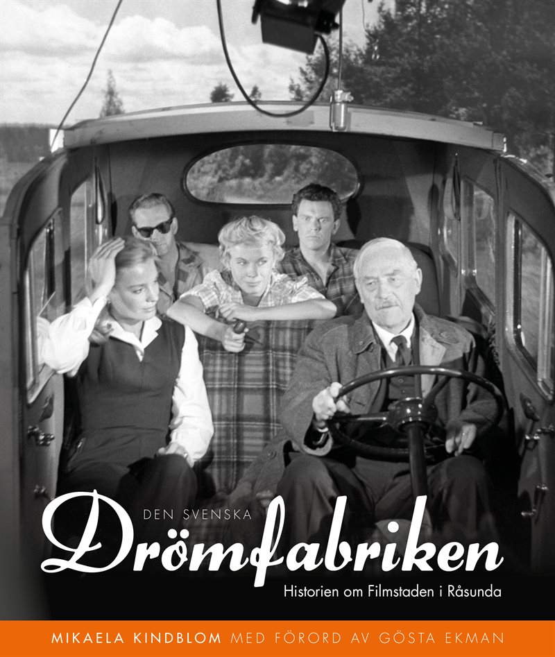 Den svenska drömfabriken : Historien om Filmstaden i Råsunda