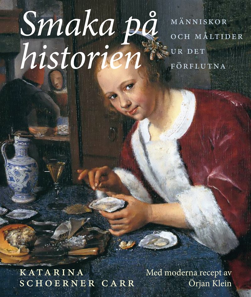 Smaka på historien : människor och måltider ur det förflutna