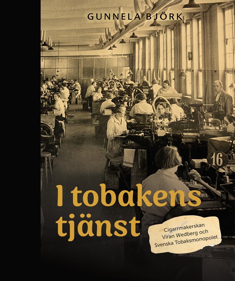 I tobakens tjänst : cigarrmakerskan Viran Wedberg och Svenska Tobaksmonopolet