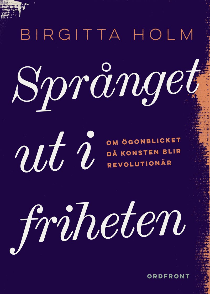 Språnget ut i friheten : om ögonblicket då konsten blir revolutionär