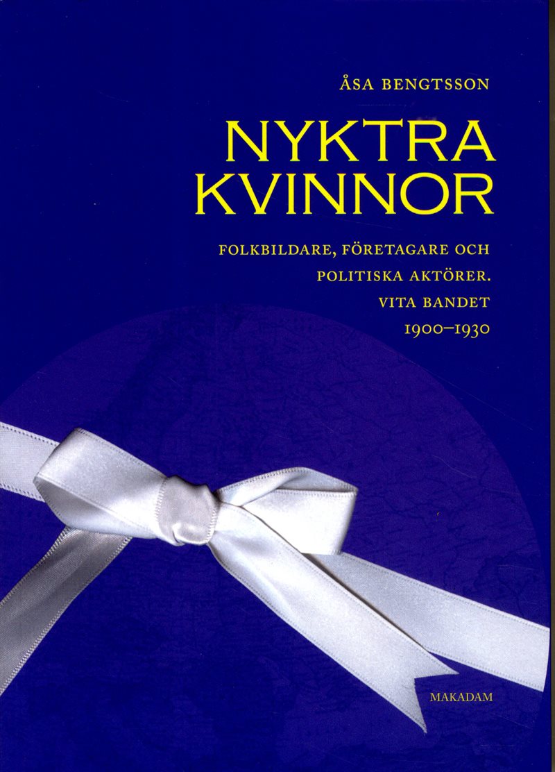 Nyktra kvinnor : folkbildare, företagare och politiska aktörer. Vita bandet 1900-1930