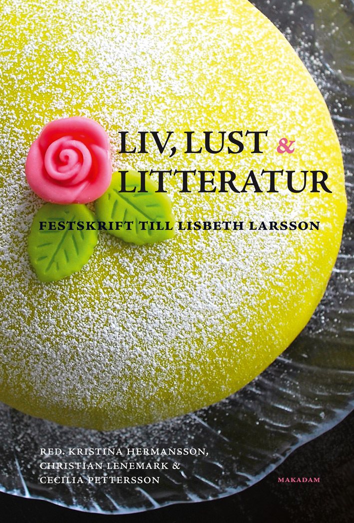 Liv, lust och litteratur : festskrift till Lisbeth Larsson