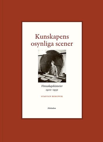 Kunskapens osynliga scener : Vetenskapshistorier 1900-1950