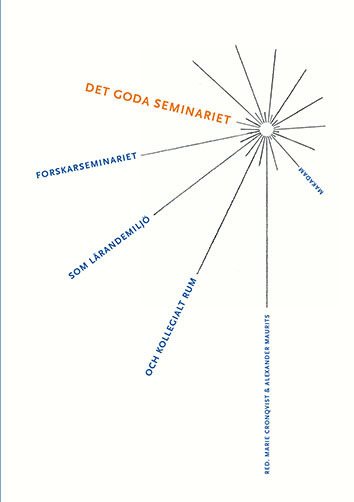 Det goda seminariet : Forskarseminariet som lärandemiljö och kollegialt rum