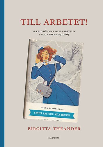 Till arbetet! Yrkesdrömmar och arbetsliv i flickboken 1920-65