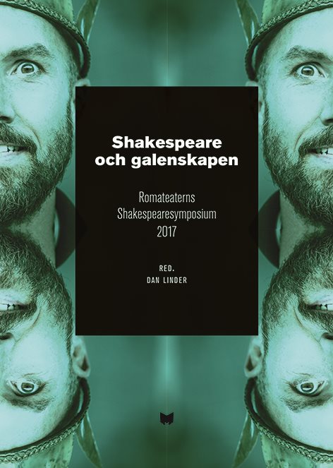 Shakespeare och galenskapen : Romateaterns Shakespearesymposium 2017