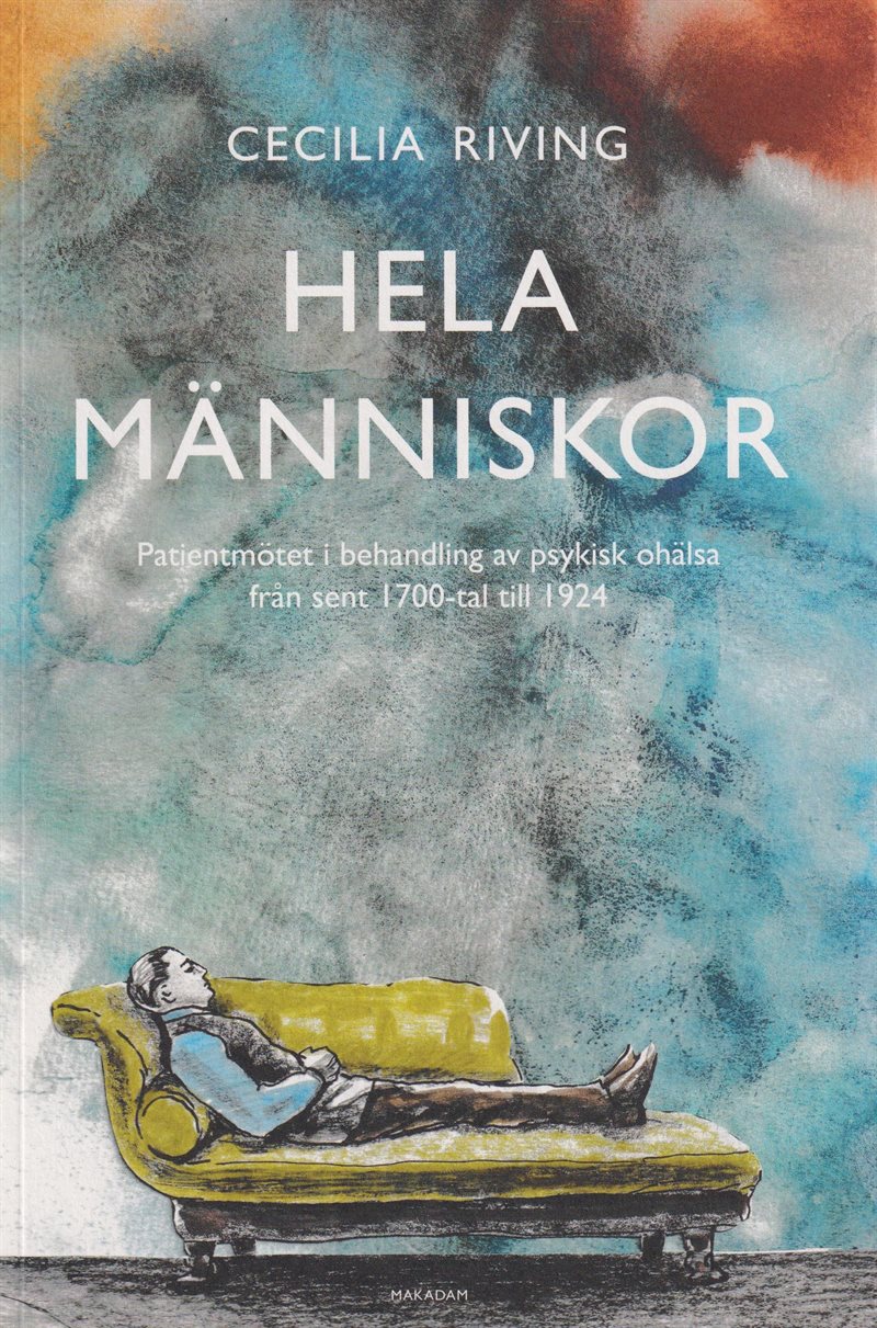 Hela människor : patientmötet i behandling av psykisk ohälsa från sent 1700 till 1924