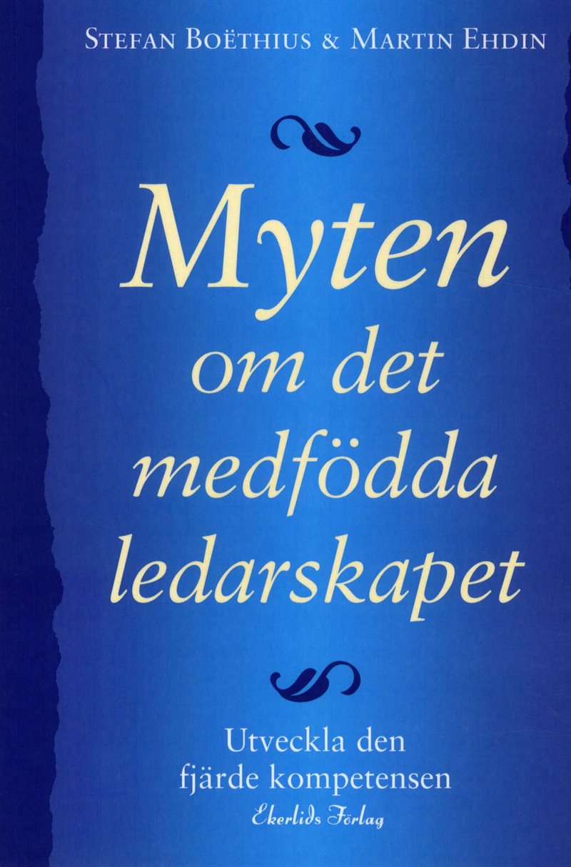 Myten om det medfödda ledarskapet : utveckla den fjärde kompetensen