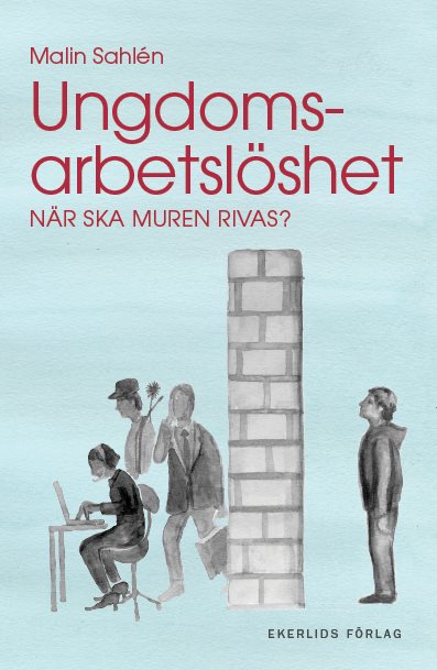 Ungdomsarbetslöshet : när ska muren rivas?