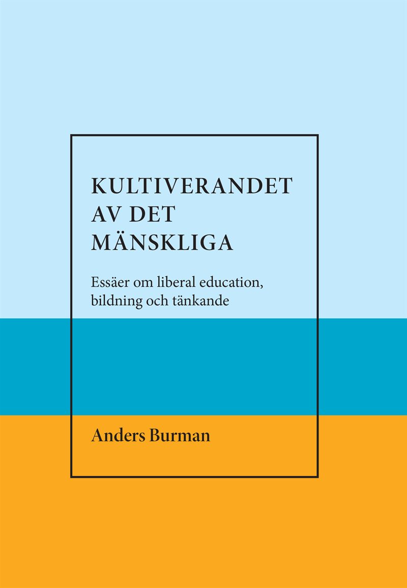 Kultiverandet av det mänskliga. Essäer om liberal education,bildning och tänkande