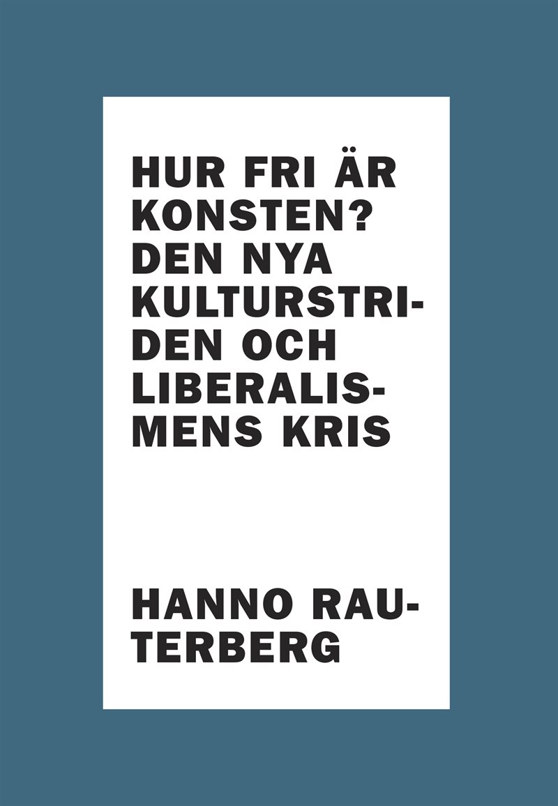 Hur fri är konsten? : den nya kulturstriden och liberalismens kris