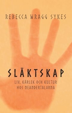 Släktskap : liv, kärlek och kultur hos neandertalarna