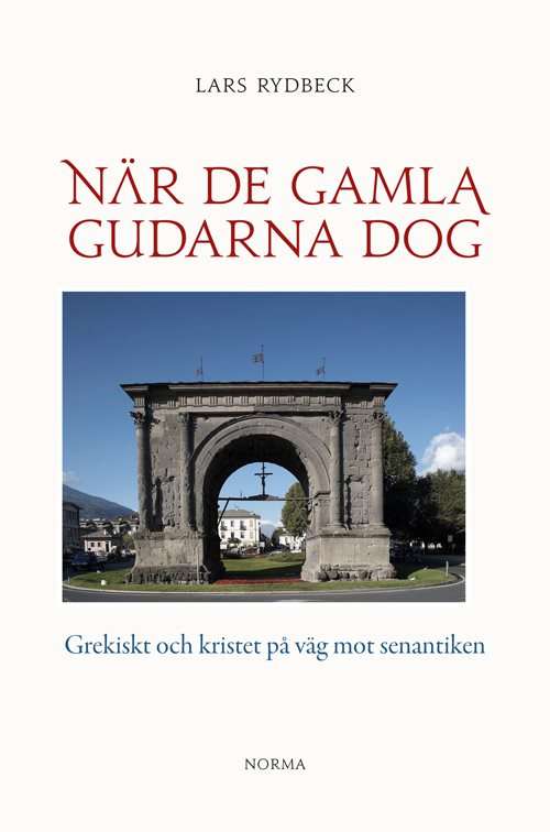 När de gamla gudarna dog : Grekiskt och kristet på väg mot senantiken