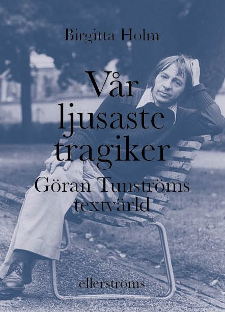 Vår ljusaste tragiker : Göran Tunströms textvärld