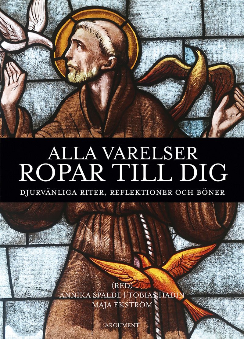 Alla varelser ropar till dig : djurvänliga riter, reflektioner och böner