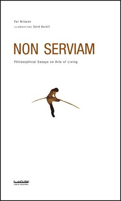 Non serviam : philosophical essays on arts of living