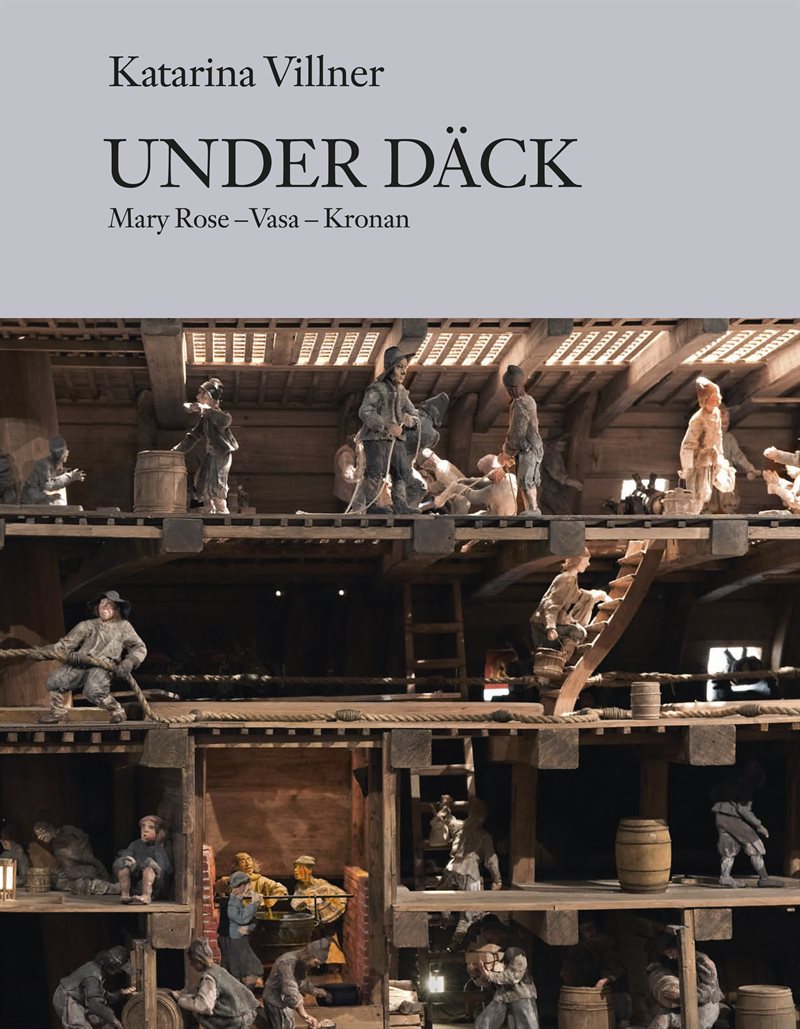 Under däck : Mary Rose, Vasa, Kronan