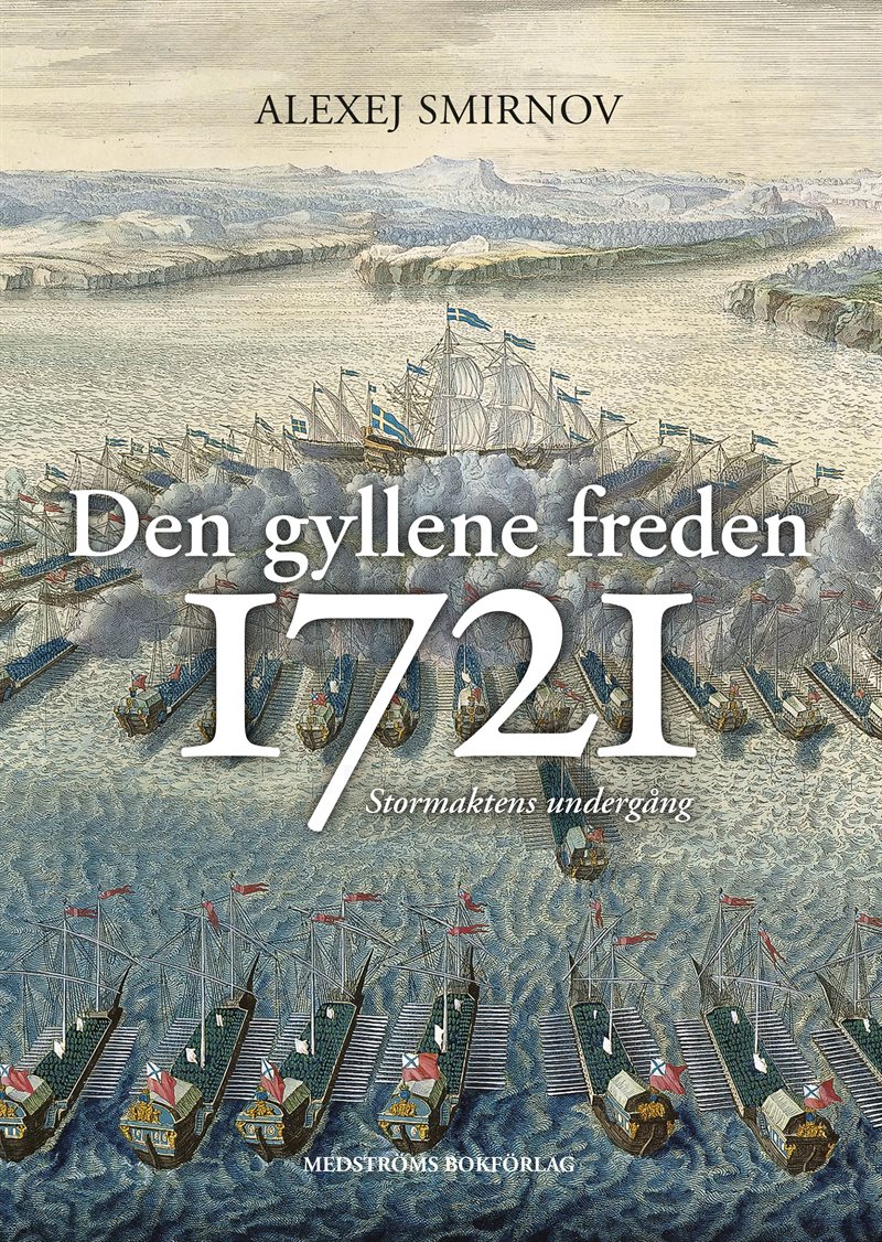 Den gyllene freden 1721 : stormaktens undergång