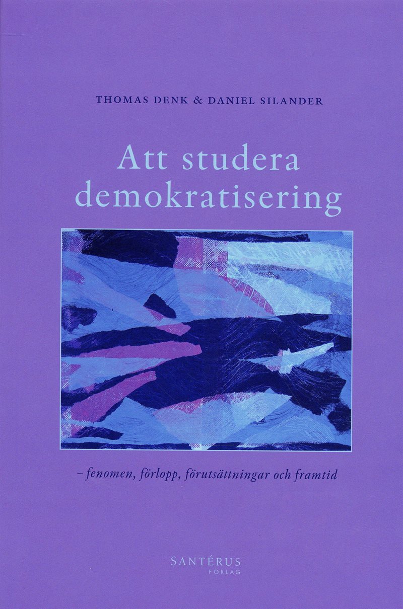 Att studera demokratisering : fenomen, förlopp, förutsättningar och framtid