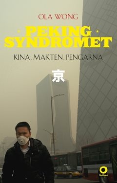 Pekingsyndromet : Kina, makten, pengarna