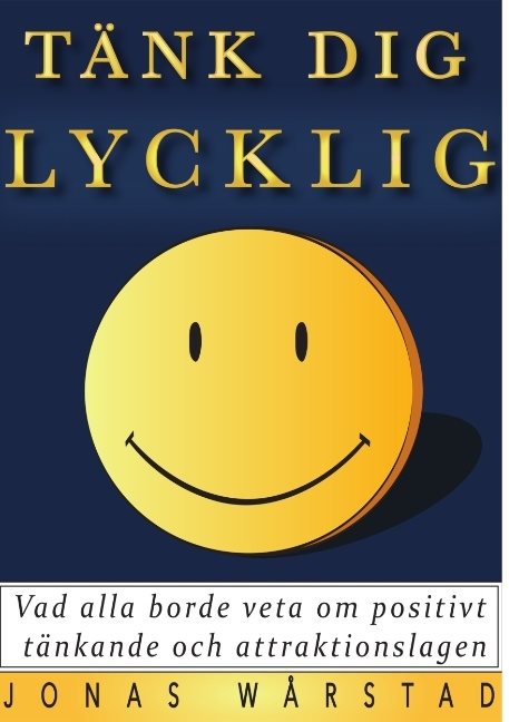 Tänk dig lycklig : vad alla borde veta om positivt tänkande och attraktionslagen