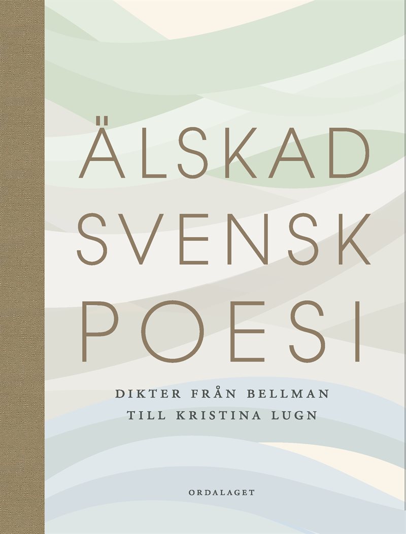 Älskad svensk poesi : dikter från Bellman till Kristina Lugn