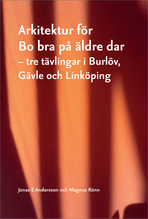 Arkitektur för Bo bra på äldre dar : tre tävlingar i Burlöv, Gävle och Linköping