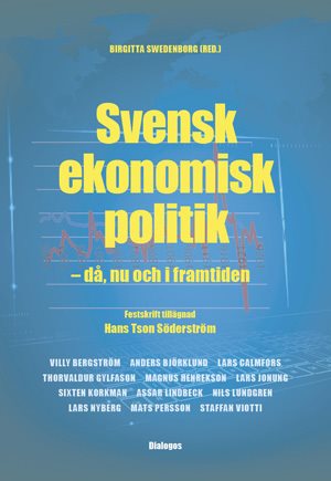 Svensk ekonomisk politik : då, nu och i framtiden - festskrift tillägnad Hans Tson Söderström