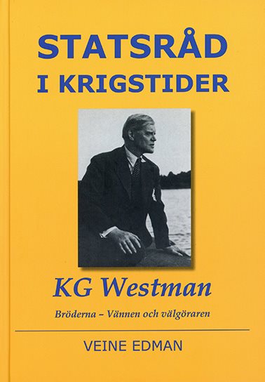 Statsråd i krigstider : KG Westman - bröderna, vännen och välgöraren