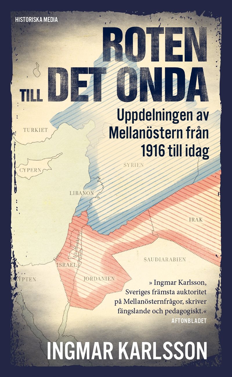 Roten till det onda : uppdelningen av Mellanöstern 1916 till idag