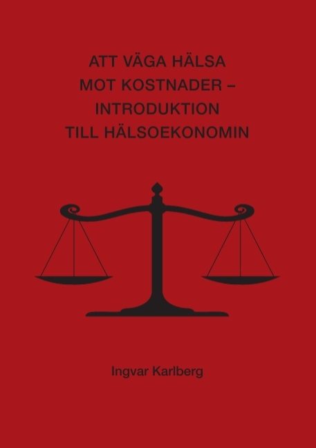 Att väga hälsa mot kostnader : introduktion till hälsoekonomin