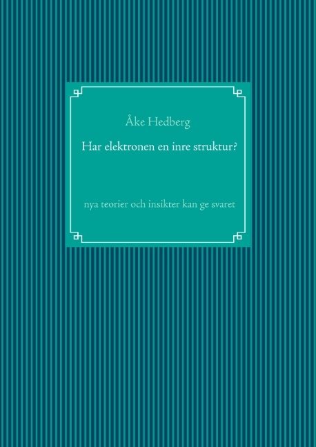 Har elektronen en inre struktur? : nya teorier och insikter kan ge svaret