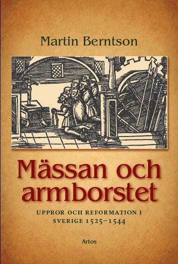 Mässan och armborstet : uppror och reformation i Sverige 1525−1544