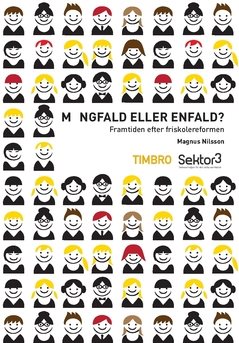 Mångfald eller enfald : framtiden efter friskolereformen