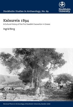 Kalaureia 1894 : a cultural history of the first Swedish excavation in Greece