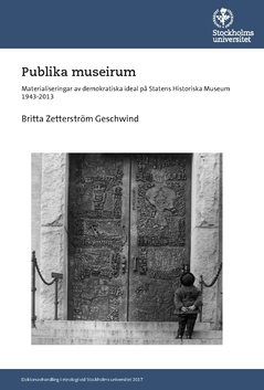 Publika museirum : materialiseringar av demokratiska ideal på Statens historiska museum 1943-2013