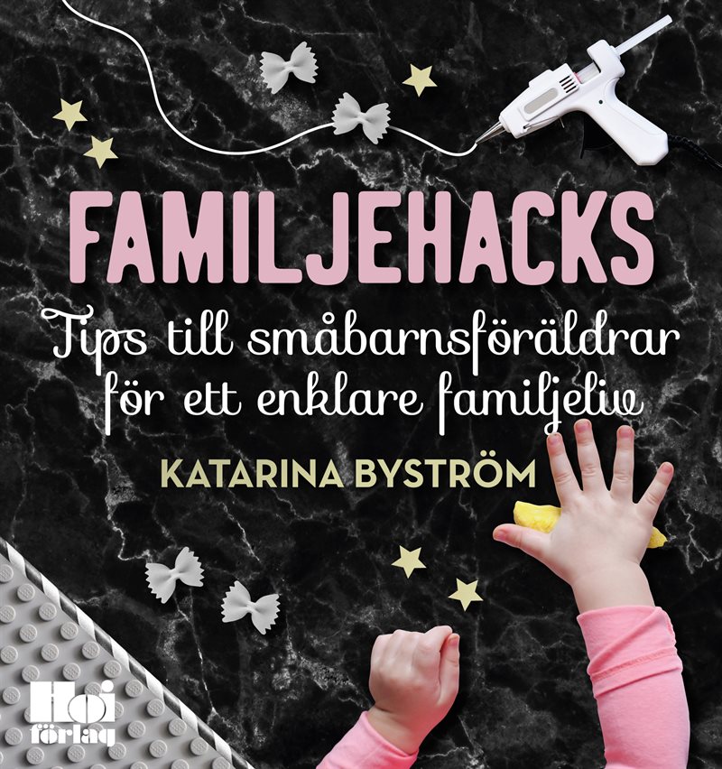 Familjehacks : tips till småbarnsföräldrar för ett enklare familjeliv