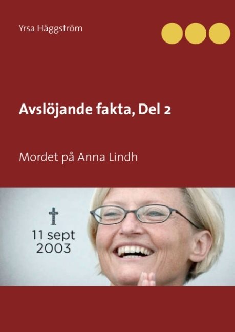 Avslöjande fakta. Mordet på Anna Lindh