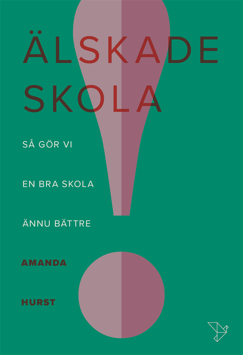Älskade skola : så gör vi en bra skola ännu bättre