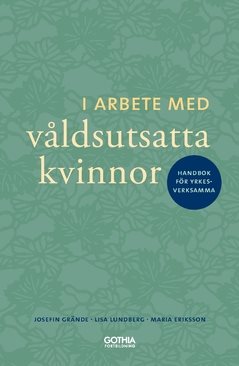 I arbete med våldsutsatta kvinnor : handbok för yrkesverksamma